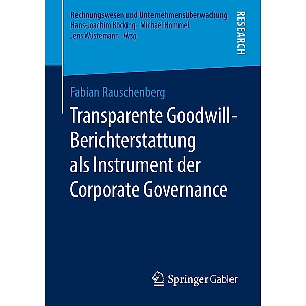 Transparente Goodwill-Berichterstattung als Instrument der Corporate Governance / Rechnungswesen und Unternehmensüberwachung, Fabian Rauschenberg