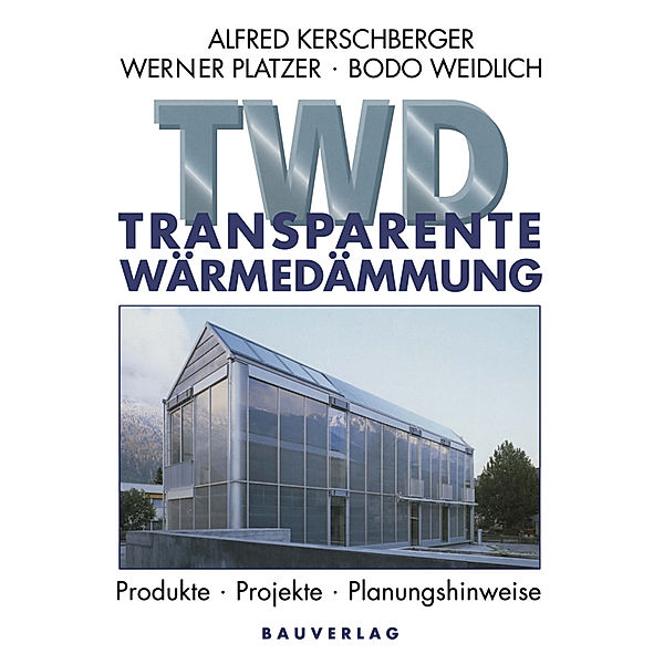 Transparente Wärmedämmung, Alfred Kerschberger, Werner Platzer, Bodo Weidlich