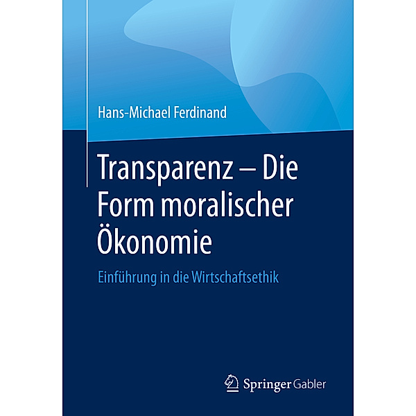 Transparenz - Die Form moralischer Ökonomie, Hans-Michael Ferdinand