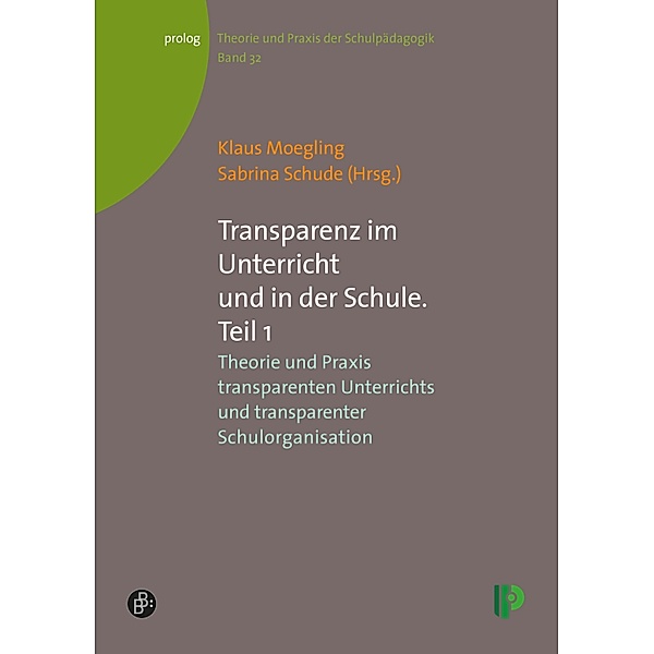 Transparenz im Unterricht und in der Schule. Teil 1 / prolog - Theorie und Praxis der Schulpädagogik Bd.32