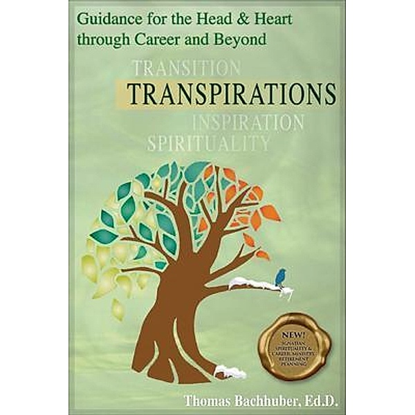 TRANSPIRATIONS-Guidance for the Head & Heart through Career and Beyond, Thomas Bachhuber