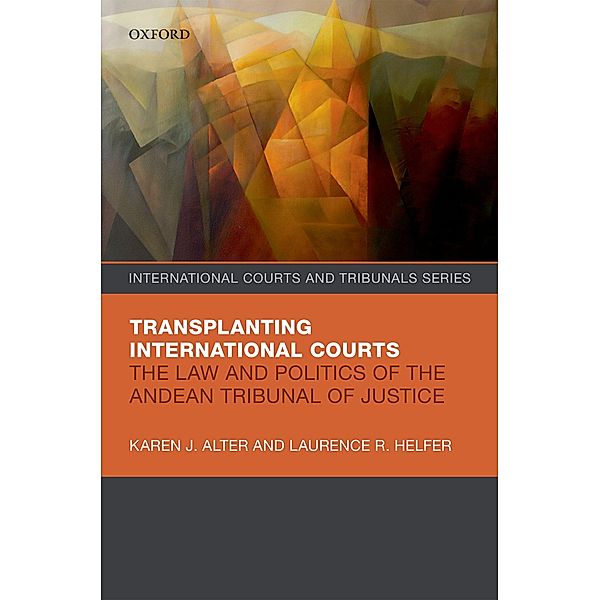 Transplanting International Courts / International Courts and Tribunals Series, Karen J. Alter, Laurence R. Helfer