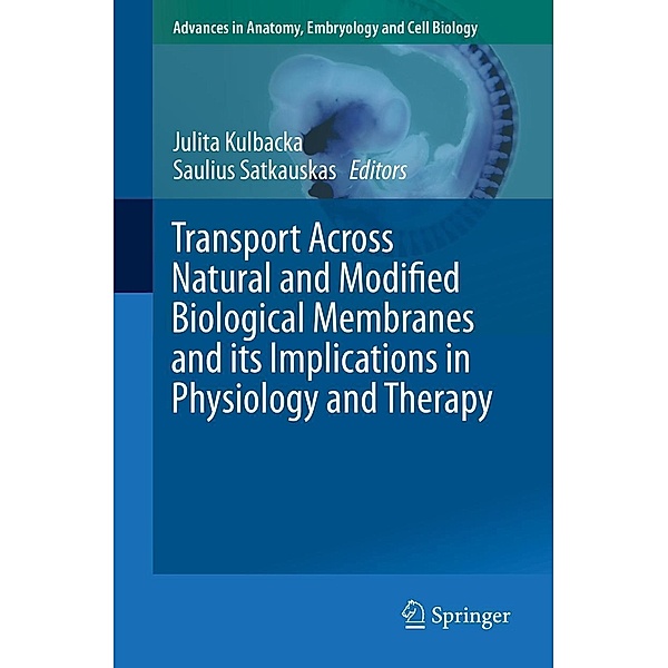 Transport Across Natural and Modified Biological Membranes and its Implications in Physiology and Therapy / Advances in Anatomy, Embryology and Cell Biology Bd.227