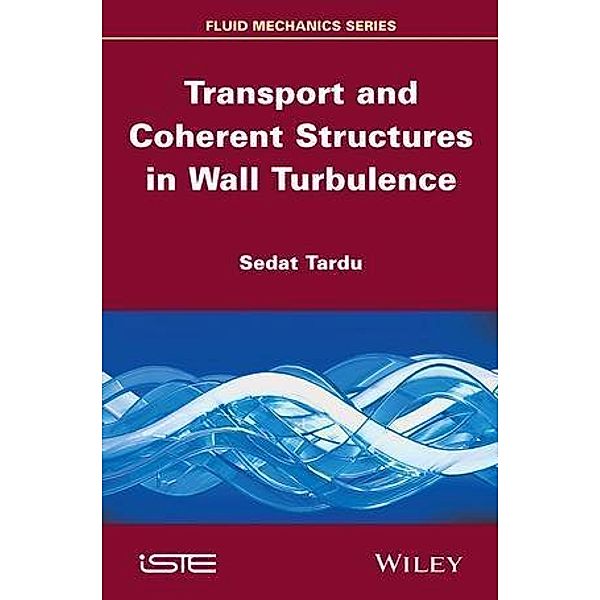 Transport and Coherent Structures in Wall Turbulence, Sedat Tardu