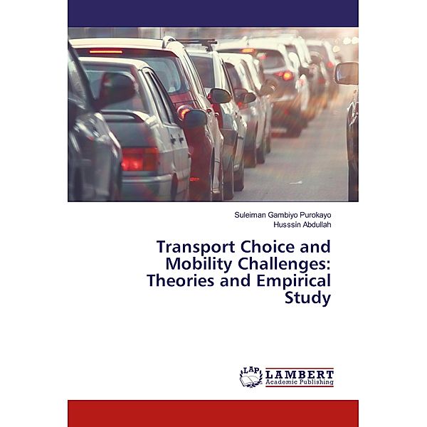 Transport Choice and Mobility Challenges: Theories and Empirical Study, Suleiman Gambiyo Purokayo, Husssin Abdullah