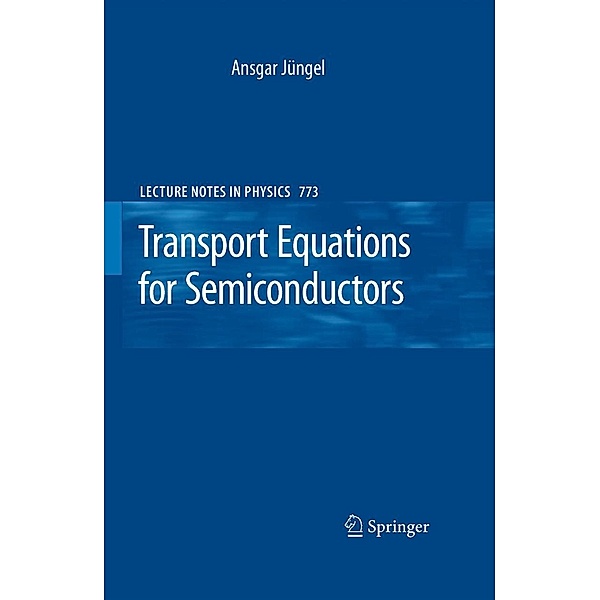 Transport Equations for Semiconductors / Lecture Notes in Physics Bd.773, Ansgar Jüngel