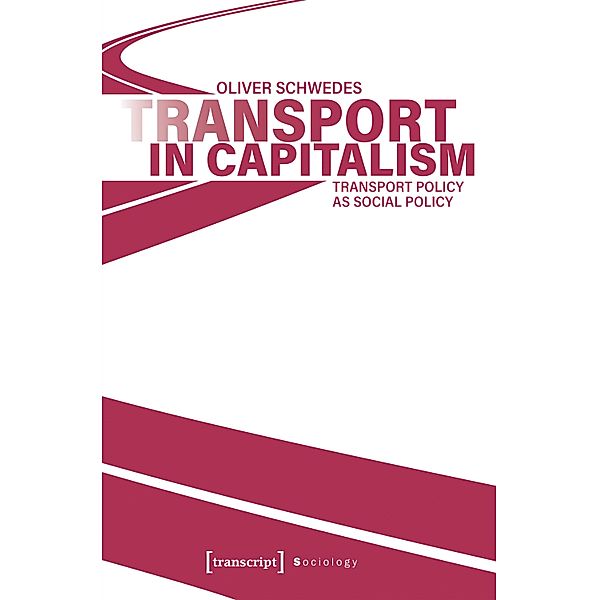 Transport in Capitalism / Sozialtheorie, Oliver Schwedes