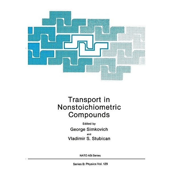 Transport in Nonstoichiometric Compounds / NATO Science Series B: Bd.129, George Simkovich