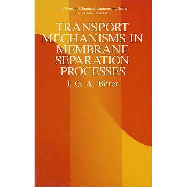 Transport Mechanisms in Membrane Separation Processes / The Plenum Chemical Engineering Series, J. G. A. Bitter