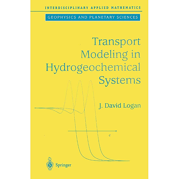 Transport Modeling in Hydrogeochemical Systems, J.David Logan