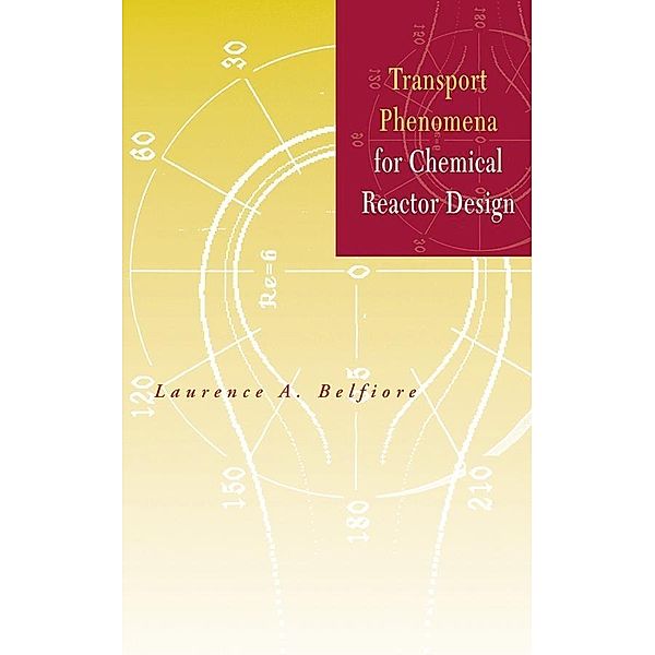 Transport Phenomena for Chemical Reactor Design, Laurence A. Belfiore