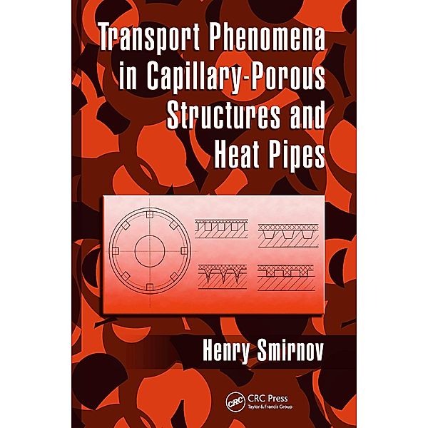 Transport Phenomena in Capillary-Porous Structures and Heat Pipes, Henry Smirnov