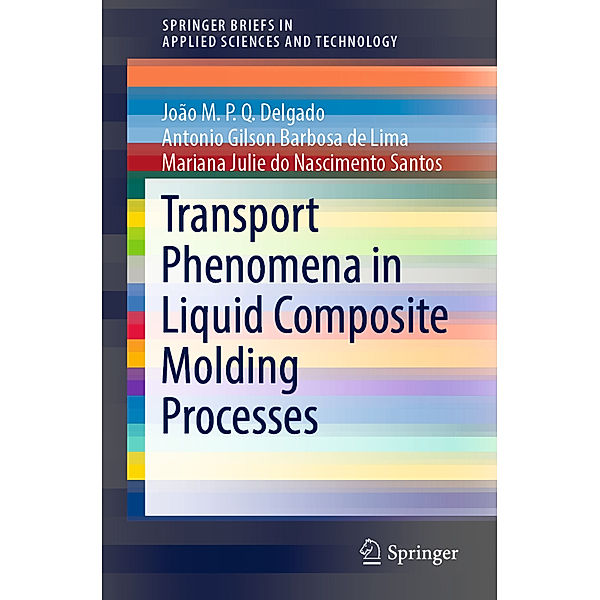 Transport Phenomena in Liquid Composite Molding Processes, João M.P.Q. Delgado, Antonio Gilson Barbosa de Lima, Mariana Julie do Nascimento Santos