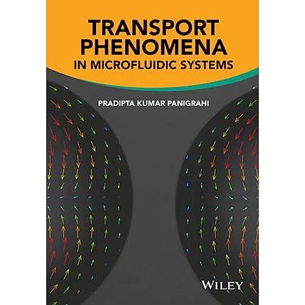 Transport Phenomena in Microfluidic Systems, Pradipta Kumar Panigrahi