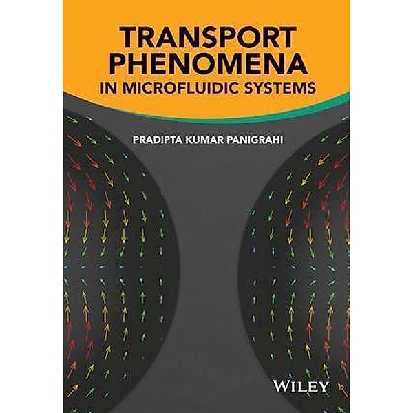 Transport Phenomena in Microfluidic Systems, Pradipta Kumar Panigrahi