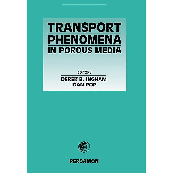 Transport Phenomena in Porous Media, Derek B Ingham, I. Pop