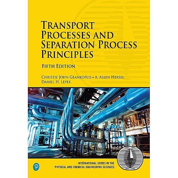 Transport Processes and Separation Process Principles, Christie John Geankoplis, Daniel H. Lepek, Allen Hersel