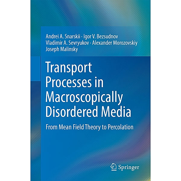 Transport Processes in Macroscopically Disordered Media, Andrei A. Snarskii, Igor V. Bezsudnov, Vladimir A. Sevryukov, Alexander Morozovskiy, Joseph Malinsky