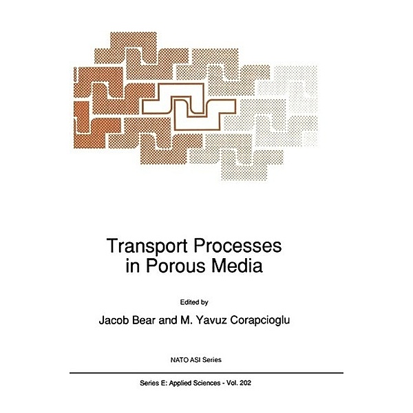 Transport Processes in Porous Media / NATO Science Series E: Bd.202