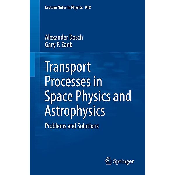 Transport Processes in Space Physics and Astrophysics / Lecture Notes in Physics Bd.918, Alexander Dosch, Gary P. Zank