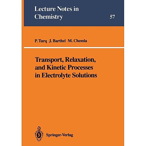 Transport, Relaxation, and Kinetic Processes in Electrolyte Solutions / Lecture Notes in Chemistry Bd.57, Pierre Turq, Josef M. G. Barthel, Marius Chemla