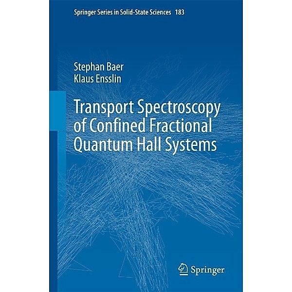Transport Spectroscopy of Confined Fractional Quantum Hall Systems / Springer Series in Solid-State Sciences Bd.183, Stephan Baer, Klaus Ensslin