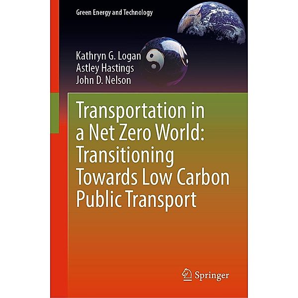 Transportation in a Net Zero World: Transitioning Towards Low Carbon Public Transport / Green Energy and Technology, Kathryn G. Logan, Astley Hastings, John D. Nelson