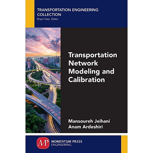 Transportation Network Modeling and Calibration, Mansoureh Jeihani, Anam Ardeshiri