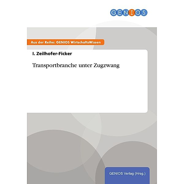 Transportbranche unter Zugzwang, I. Zeilhofer-Ficker
