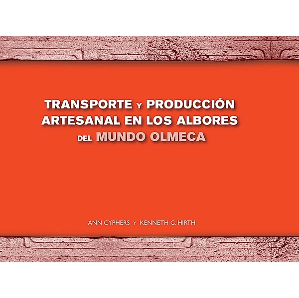Transporte y producción artesanal en los albores del mundo Olmeca, Ann Cyphers, Kenneth G. Hirth