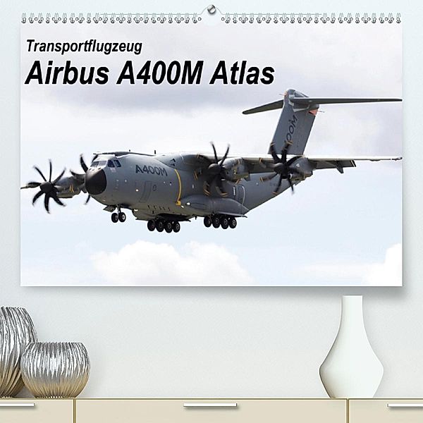 Transportflugzeug Airbus A400M Atlas (Premium-Kalender 2020 DIN A2 quer)