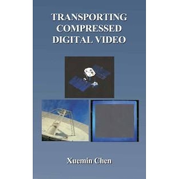 Transporting Compressed Digital Video / The Springer International Series in Engineering and Computer Science Bd.674, Xuemin Chen