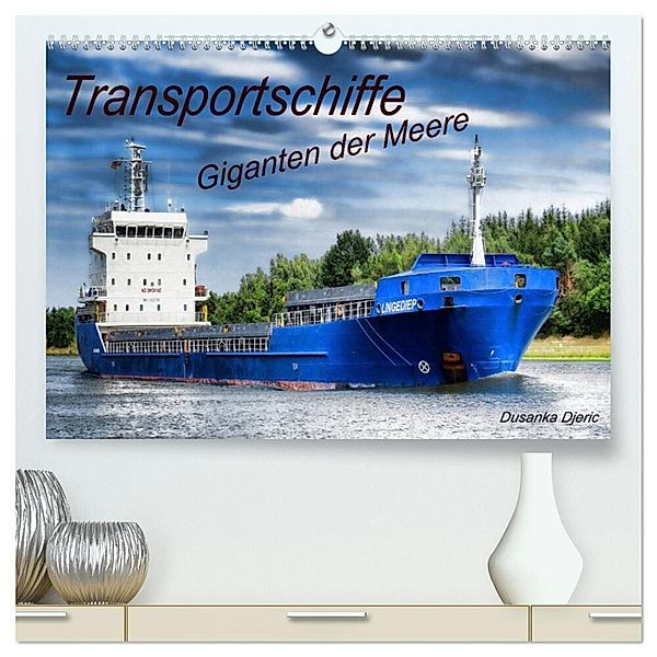 Transportschiffe Giganten der Meere (hochwertiger Premium Wandkalender 2024 DIN A2 quer), Kunstdruck in Hochglanz, Dusanka Djeric