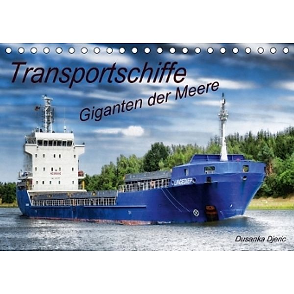 Transportschiffe Giganten der Meere (Tischkalender 2016 DIN A5 quer), Dusanka Djeric