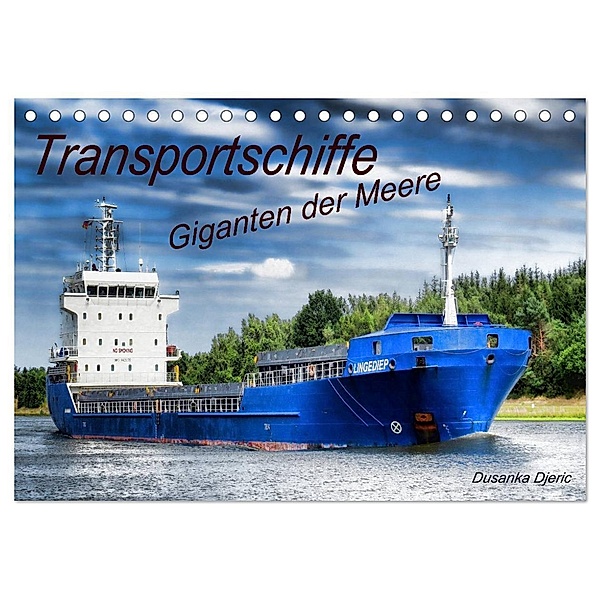 Transportschiffe Giganten der Meere (Tischkalender 2024 DIN A5 quer), CALVENDO Monatskalender, Dusanka Djeric