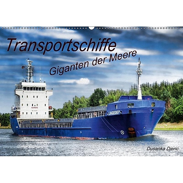 Transportschiffe Giganten der Meere (Wandkalender 2017 DIN A2 quer), Dusanka Djeric