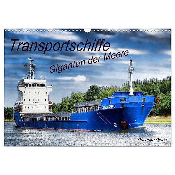 Transportschiffe Giganten der Meere (Wandkalender 2024 DIN A3 quer), CALVENDO Monatskalender, Dusanka Djeric