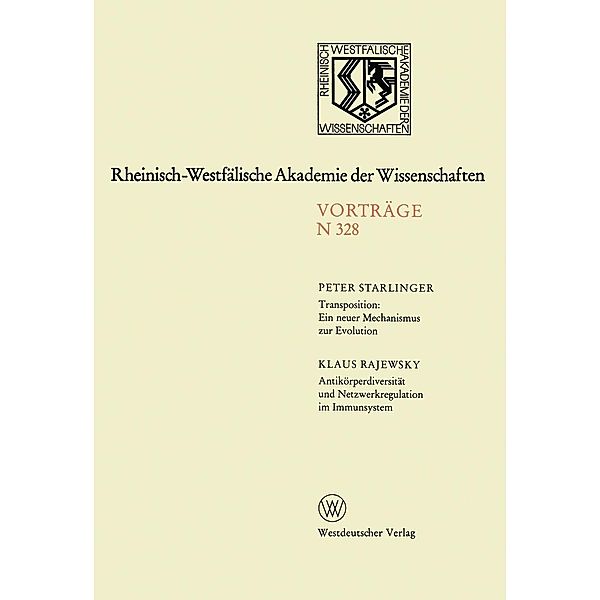 Transposition: Ein neuer Mechanismus zur Evolution. Antikörperdiversität und Netzwerkregulation im Immunsystem / Rheinisch-Westfälische Akademie der Wissenschaften Bd.328, Peter Starlinger