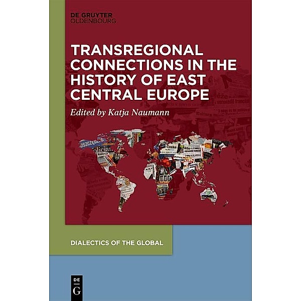 Transregional Connections in the History of East-Central Europe / Dialectics of the Global Bd.9