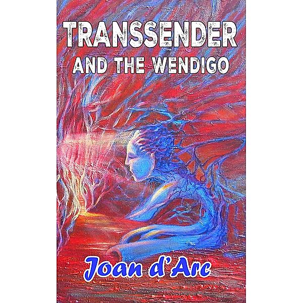 Transsender and the Wendigo, Joan D'Arc