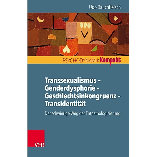 Transsexualismus - Genderdysphorie - Geschlechtsinkongruenz - Transidentität / Psychodynamik kompakt, Udo Rauchfleisch