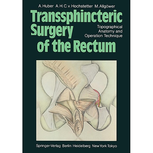 Transsphincteric Surgery of the Rectum, A. Huber, A. H. C. V. Hochstetter, M. Allgöwer
