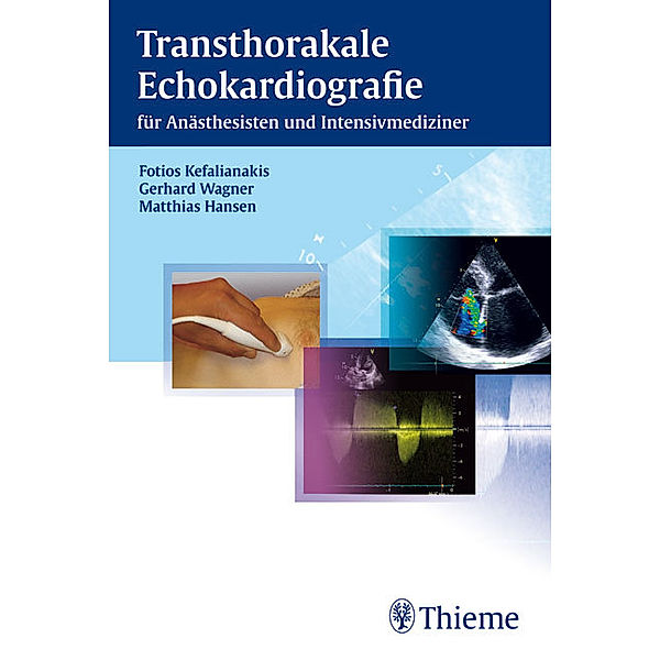 Transthorakale Echokardiografie für Anästhesisten und Intensivmediziner, Fotios Kefalianakis, Gerhard Wagner, Matthias Hansen