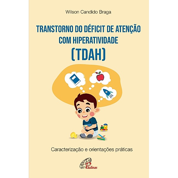 Transtorno do Déficit de atenção com hiperatividade (TDAH) / Psicologia, família e escola, Wilson Candido Braga