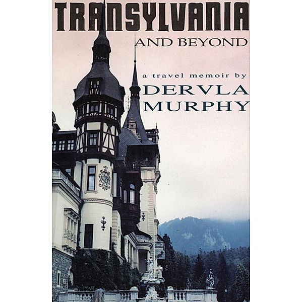 Transylvania and Beyond, Murphy Dervla Murphy