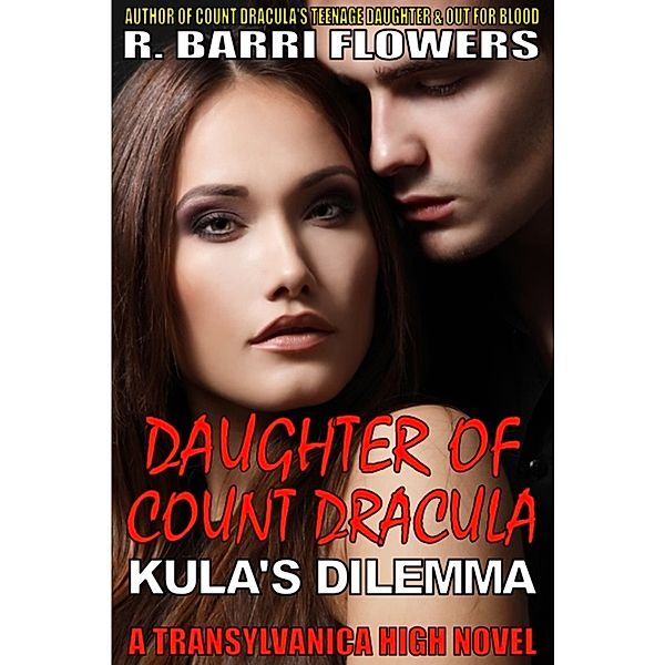 Transylvanica High: Daughter of Count Dracula: Kula's Dilemma (Transylvanica High Series), R. Barri Flowers
