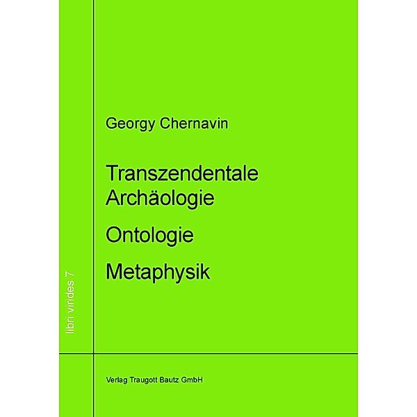 Transzendentale Archäologie - Ontologie - Metaphysik / libri virides Bd.7