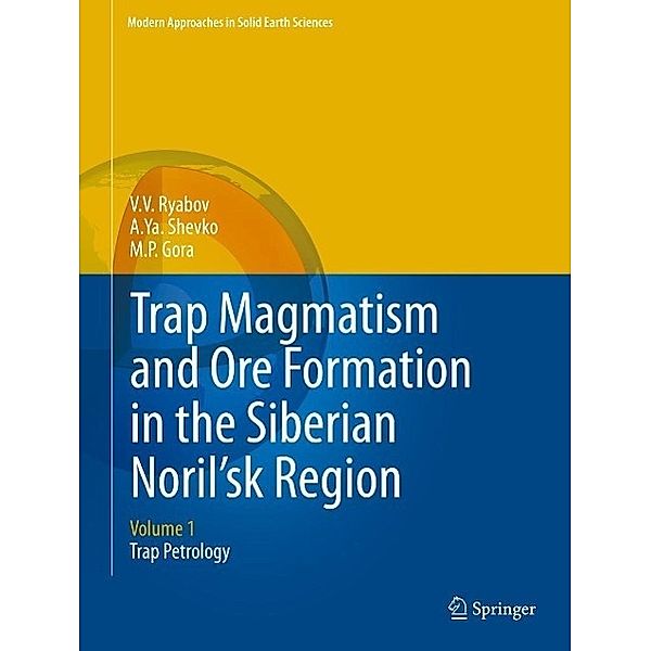 Trap Magmatism and Ore Formation in the Siberian Noril'sk Region / Modern Approaches in Solid Earth Sciences Bd.3, V. V. Ryabov, A. Ya. Shevko, M. P. Gora