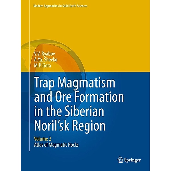 Trap Magmatism and Ore Formation in the Siberian Noril'sk Region / Modern Approaches in Solid Earth Sciences Bd.3, V. V. Ryabov, A. Ya. Shevko, M. P. Gora