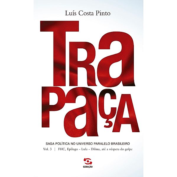 Trapaça. Volume 3: FHC, Epílogo - Lula - Dilma, até a véspera do golpe, Luís Costa Pinto